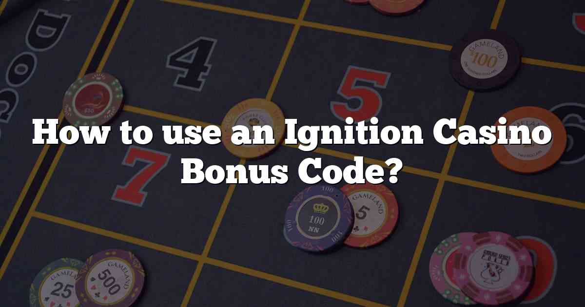 How to use an Ignition Casino Bonus Code?