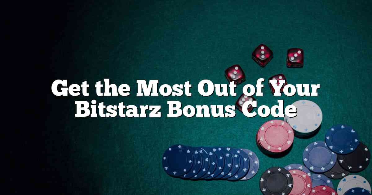 Get the Most Out of Your Bitstarz Bonus Code