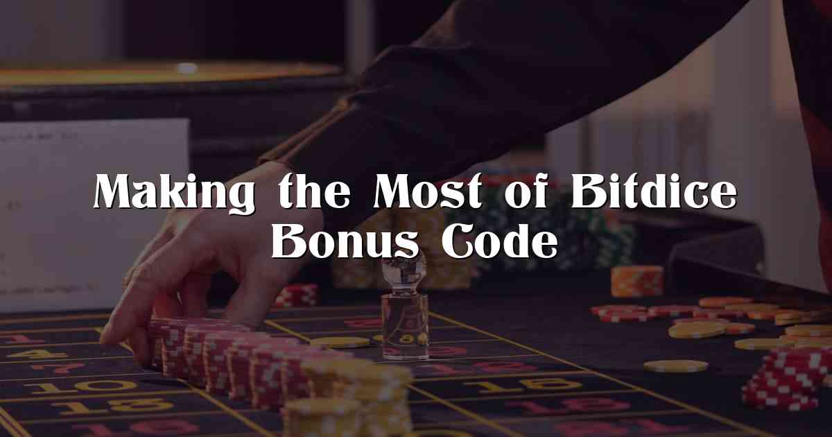 Making the Most of Bitdice Bonus Code