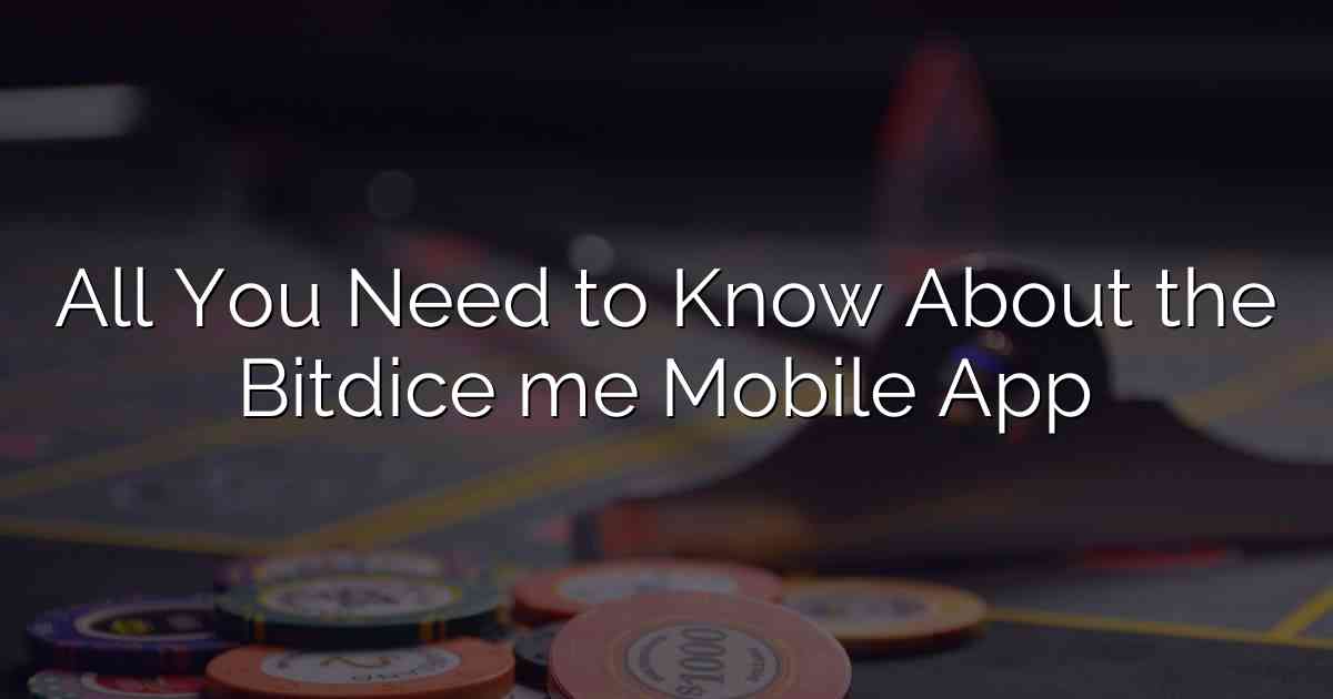 All You Need to Know About the Bitdice me Mobile App