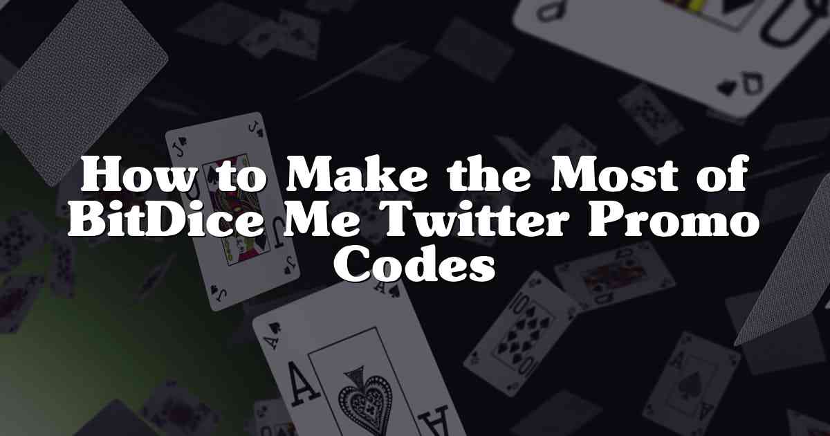How to Make the Most of BitDice Me Twitter Promo Codes