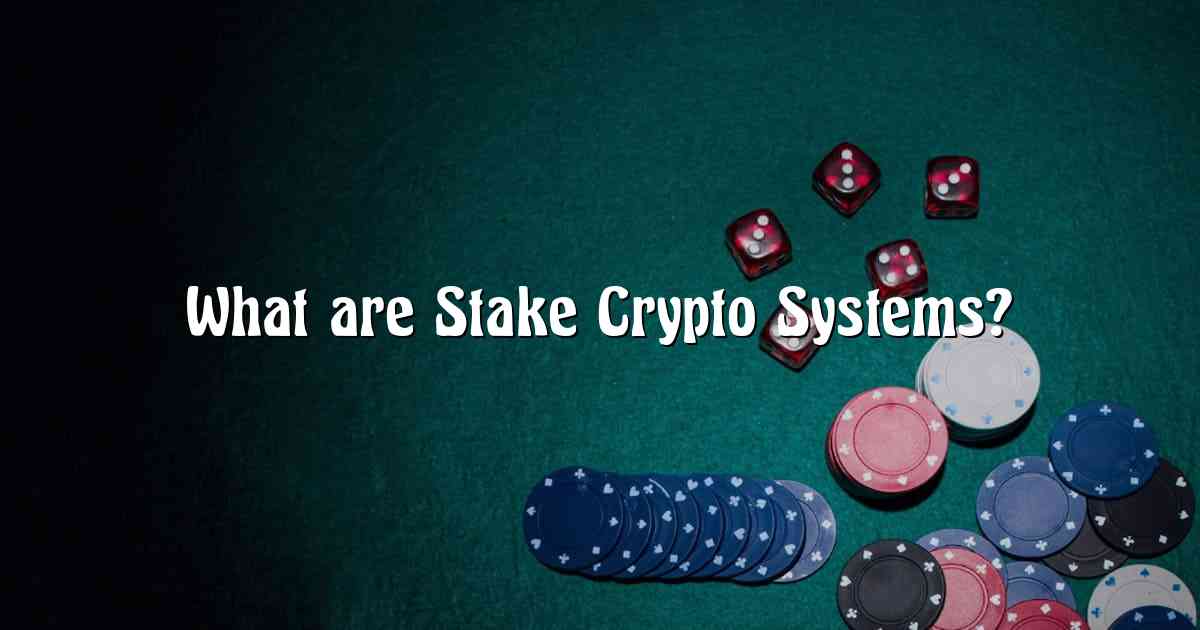 What are Stake Crypto Systems?