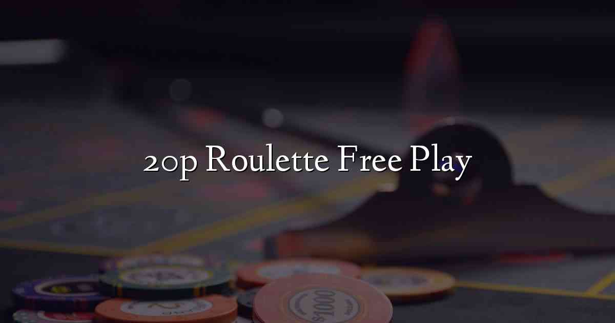 20p Roulette Free Play