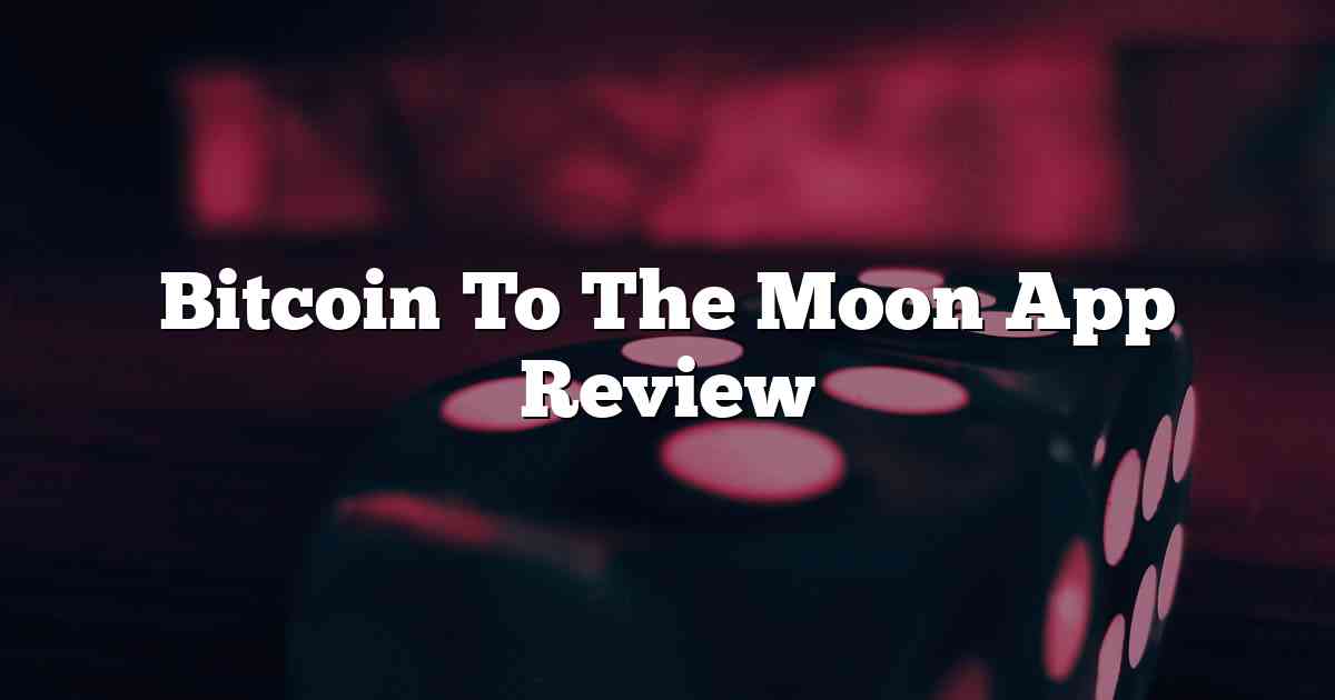 Bitcoin To The Moon App Review