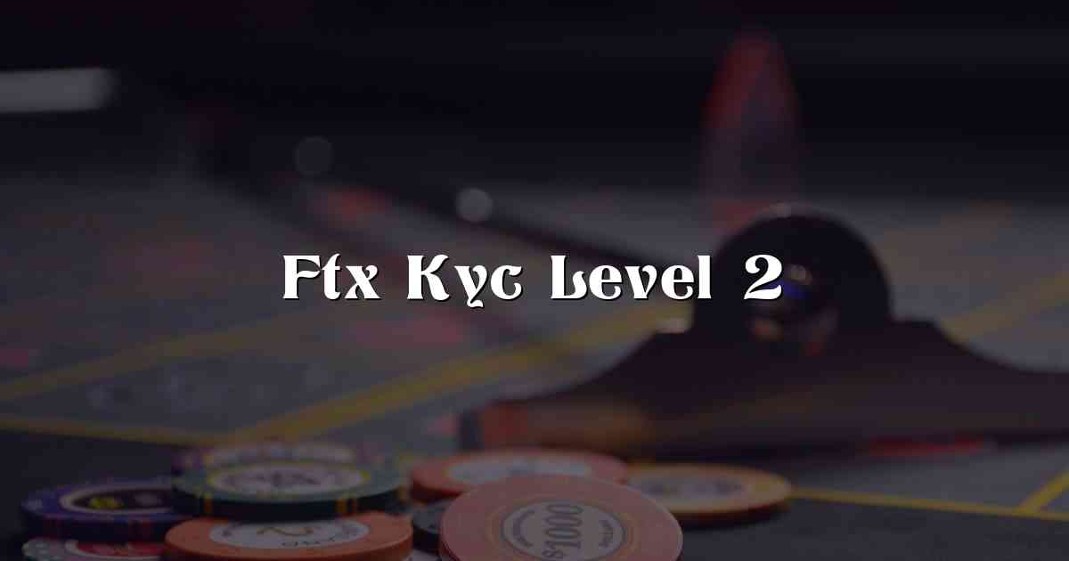 Ftx Kyc Level 2