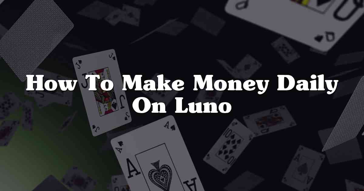 How To Make Money Daily On Luno