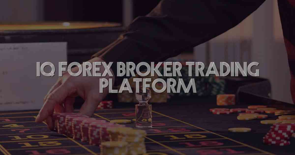 Iq Forex Broker Trading Platform