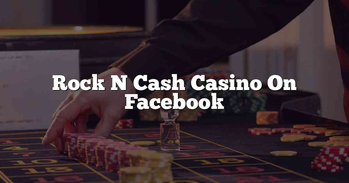 Rock N Cash Casino On Facebook