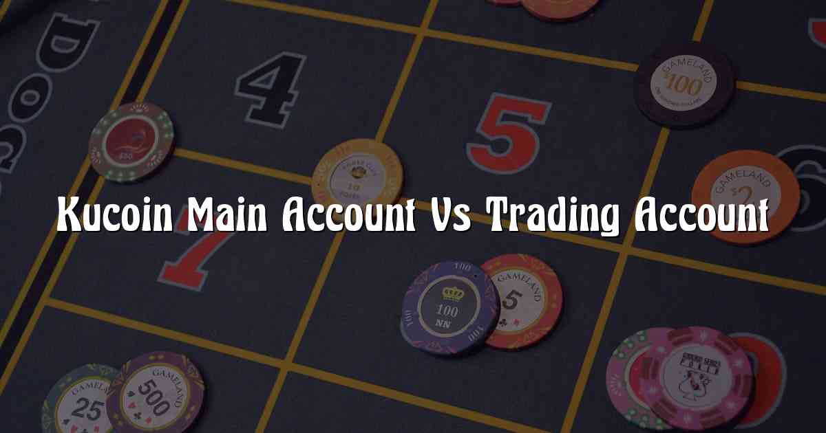 Kucoin Main Account Vs Trading Account