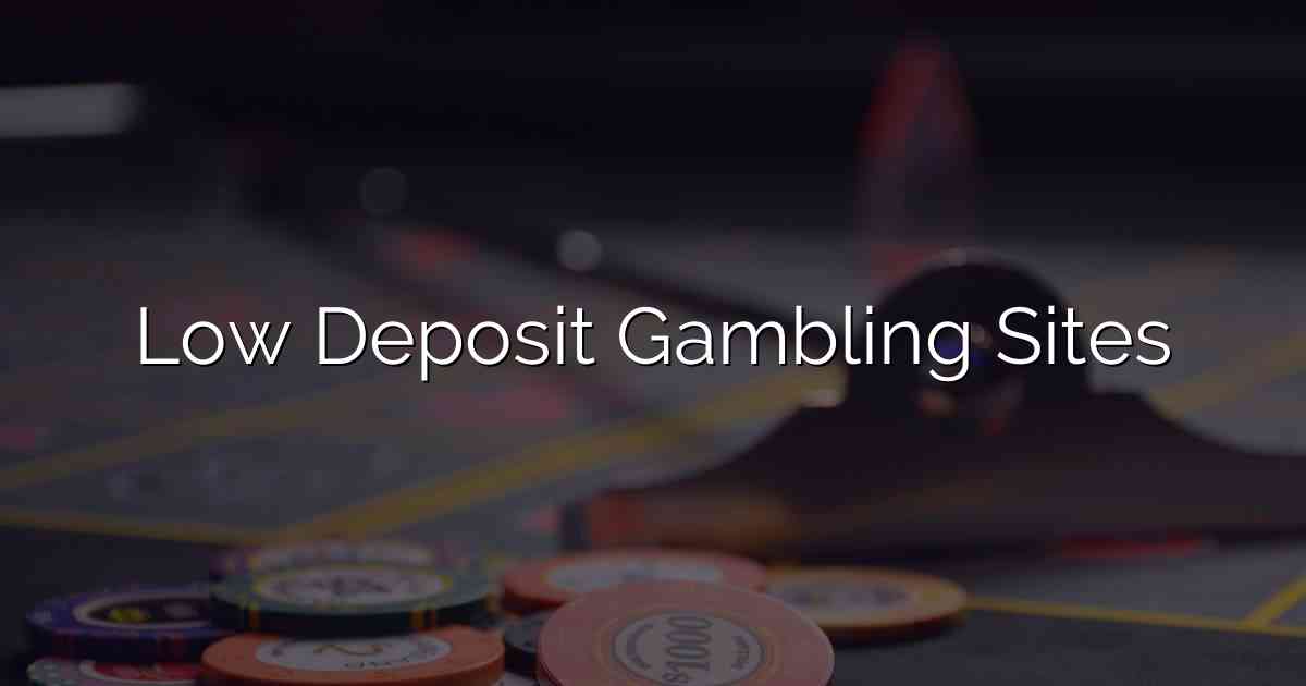 Low Deposit Gambling Sites