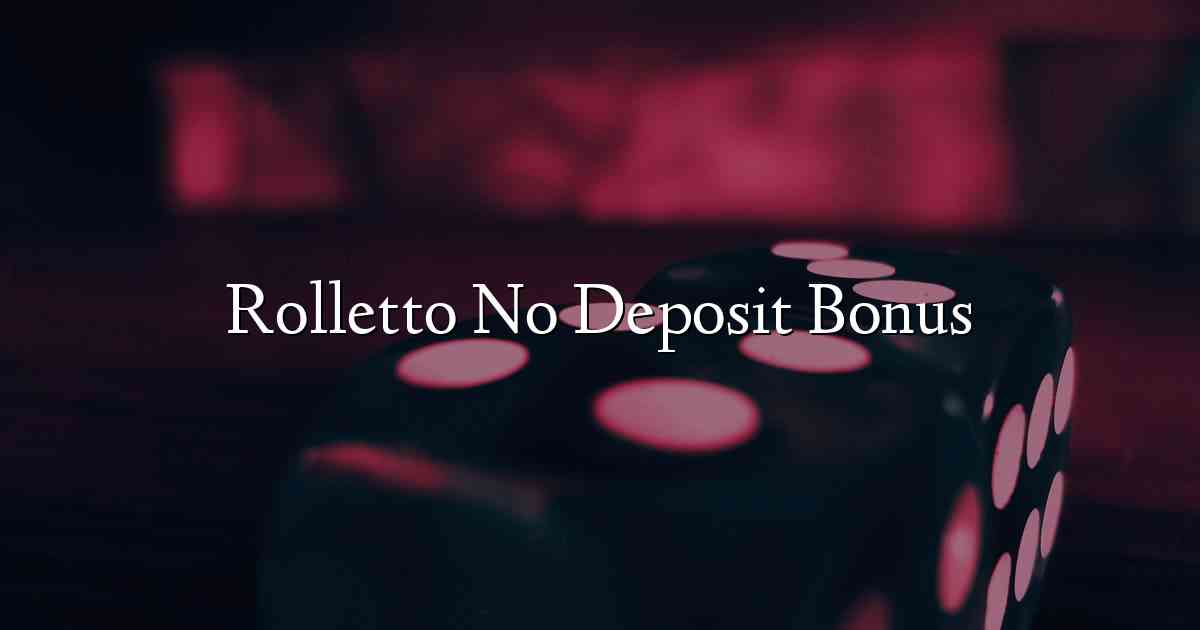Rolletto No Deposit Bonus