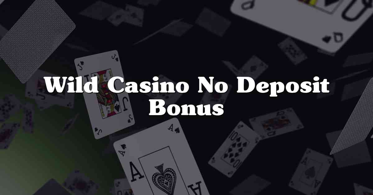 Wild Casino No Deposit Bonus