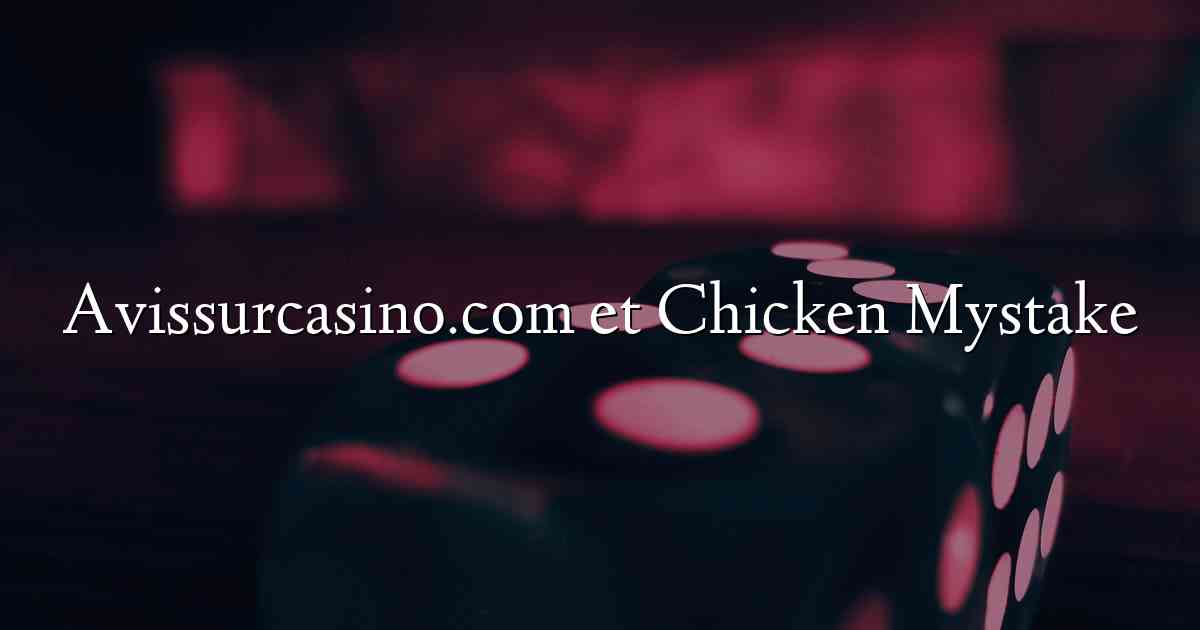 Avissurcasino.com et Chicken Mystake